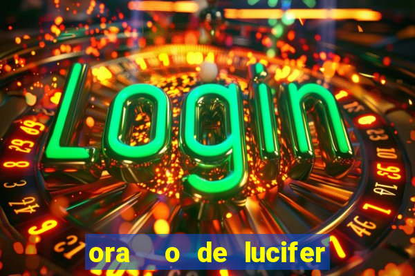 ora  o de lucifer para ganhar na mega sena